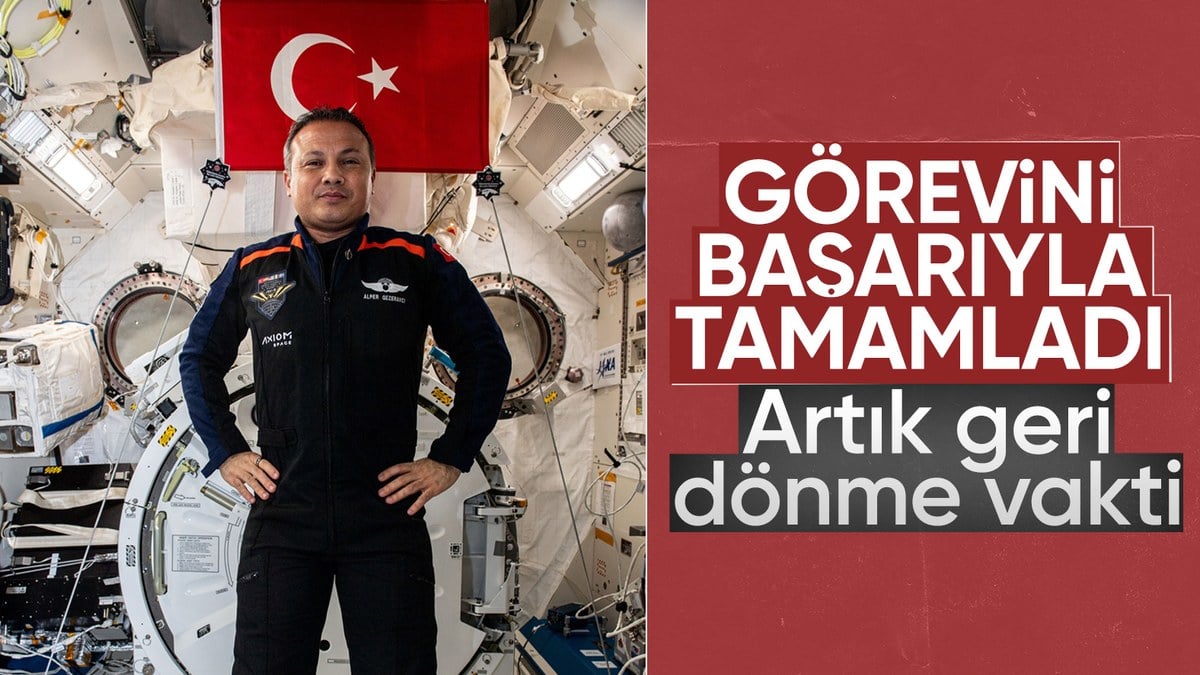 İlk Türk astronot Alper Gezeravcı’nın uzay yolculuğunda sona gelindi