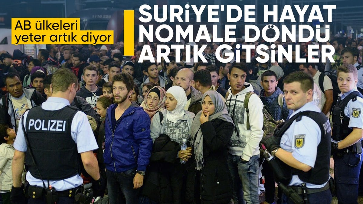 AB, göçmenleri geri gönderecek: Suriye’de durum iyileşti