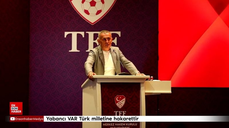 İbrahim Hacıosmanoğlu’ndan yabancı VAR açıklaması